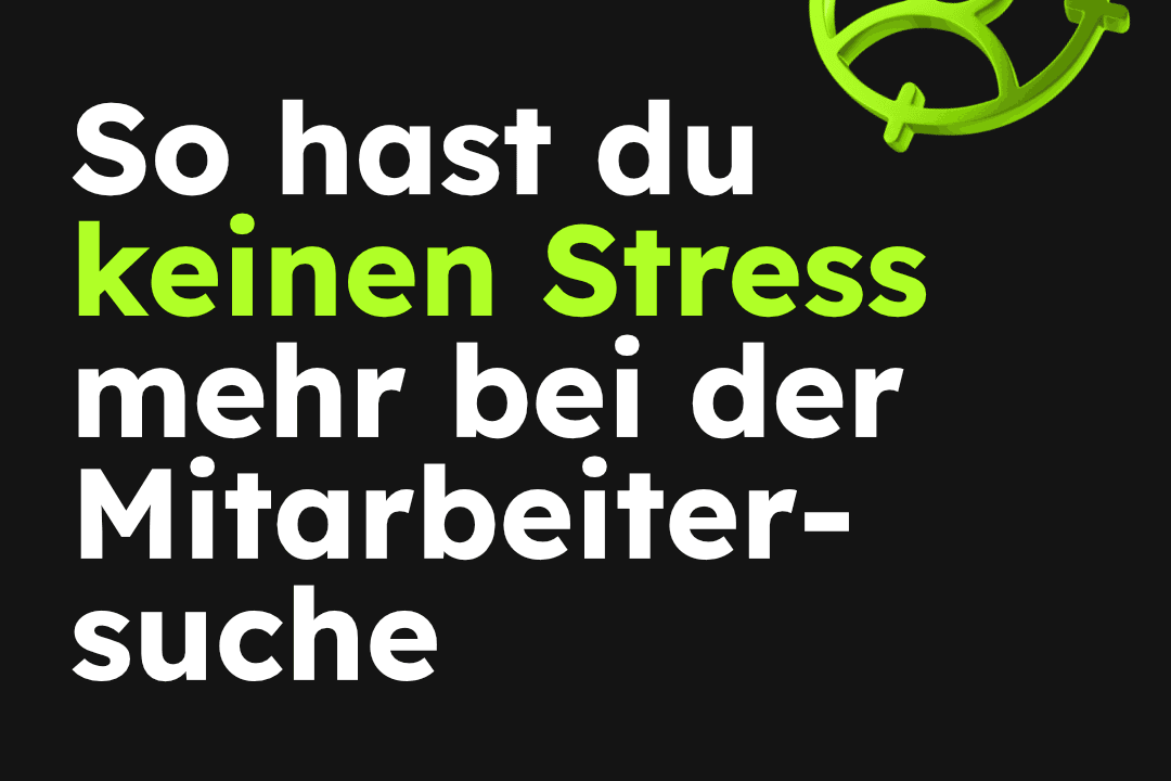 Bild zum Beitrag:So hast du keinen Stress mehr bei der Mitarbeitersuche